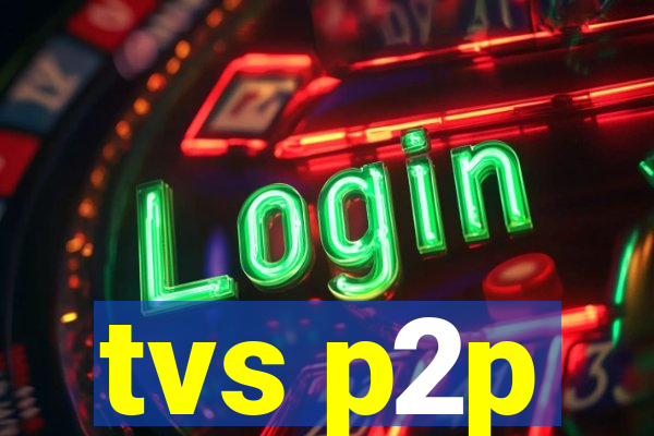tvs p2p